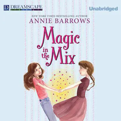Magic in the Mix Audibook, by Annie Barrows