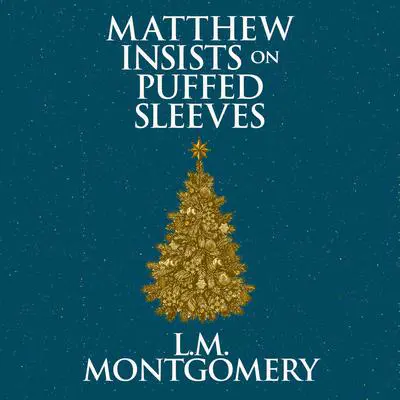 Matthew Insists on Puffed Sleeves Audibook, by L. M. Montgomery