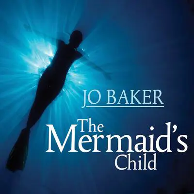 The Mermaid's Child Audibook, by Jo Baker