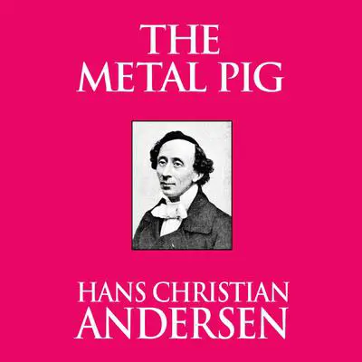 The Metal Pig Audibook, by Hans Christian Andersen