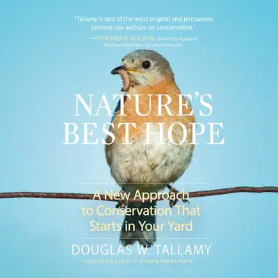 Nature's Best Hope: A New Approach to Conservation that Starts in Your Yard Audibook, by Douglas W. Tallamy