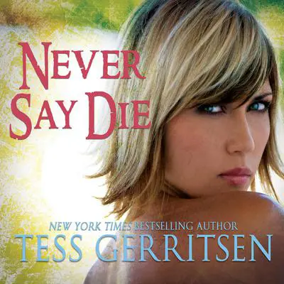 Never Say Die Audibook, by Tess Gerritsen