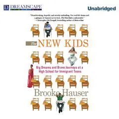 The New Kids: Big Dreams and Brave Journeys at a High School for Audibook, by Brooke Hauser