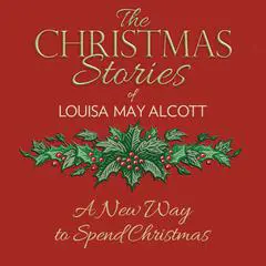 A New Way to Spend Christmas Audibook, by Louisa May Alcott