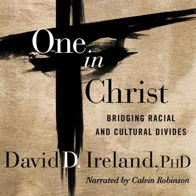 One in Christ: Bridging Racial & Cultural Divides Audibook, by David D. Ireland