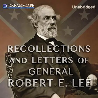 Recollections and Letters of General Robert E. Lee Audibook, by Robert E. Lee