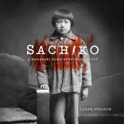 Sachiko: A Nagasaki Bomb Survivor's Story Audibook, by Caren B. Stelson