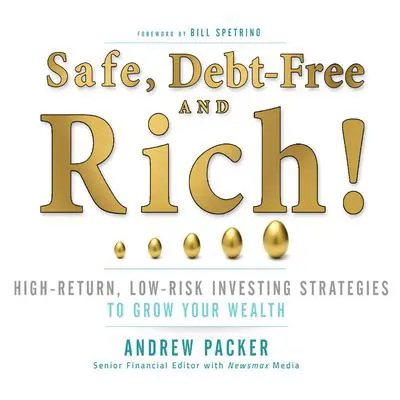 Safe, Debt-Free, and Rich!: High-Return, Low-Risk Investing Strategies That Can Make You Wealthy Audibook, by Andrew Packer