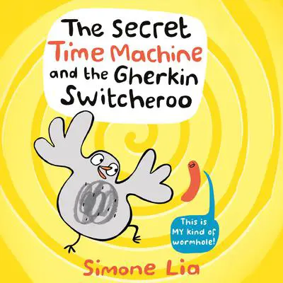 The Secret Time Machine and the Gherkin Switcheroo Audibook, by Simone Lia