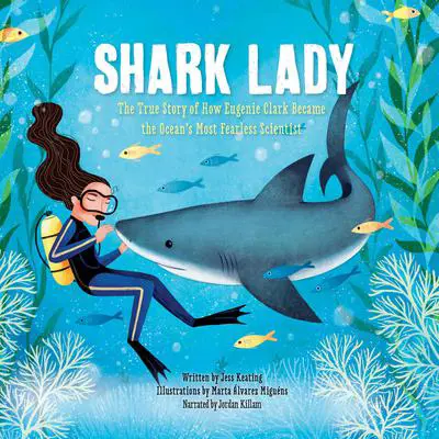 Shark Lady: The True Story of How Eugenie Clark Became the Ocean's Most Fearless Scientist Audibook, by Jess Keating