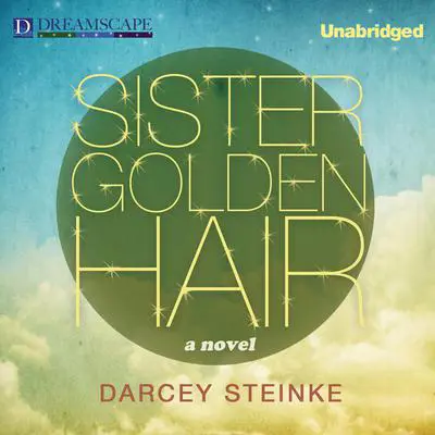 Sister Golden Hair Audibook, by Darcey Steinke