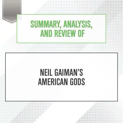 Summary, Analysis, and Review of Neil Gaiman's American Gods Audibook, by Start Publishing Notes