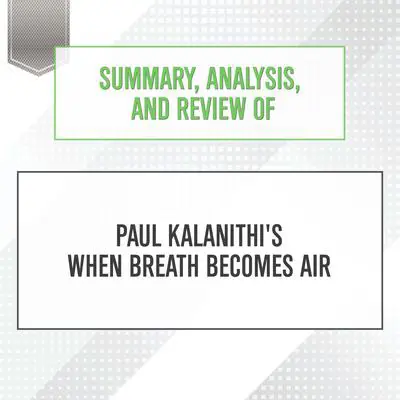 Summary, Analysis, and Review of Paul Kalanithi's When Breath Becomes Air Audibook, by Start Publishing Notes