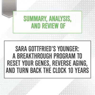 Summary, Analysis, and Review of Sara Gottfried's Younger: A Breakthrough Program to Reset Your Genes, Reverse Aging, and Turn Back the Clock 10 Years Audibook, by Start Publishing Notes