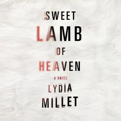 Sweet Lamb of Heaven Audibook, by Lydia Millet