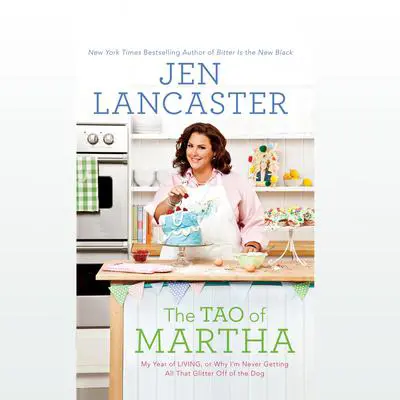 The Tao of Martha: My Year of LIVING; Or Why I'm Never Getting All Th Audibook, by Jen Lancaster