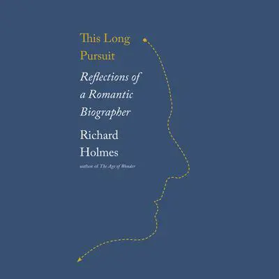 This Long Pursuit: Reflections of a Romantic Biographer Audibook, by Richard Holmes