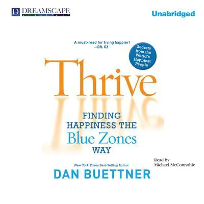 Thrive: Finding Happiness the Blue Zones Way Audibook, by Dan Buettner