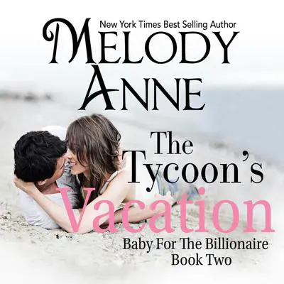 The Tycoon's Vacation Audibook, by Melody Anne