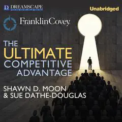 The Ultimate Competitive Advantage Audibook, by Shawn D.  Moon