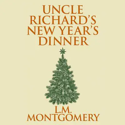 Uncle Richard's New Year's Dinner Audibook, by L. M. Montgomery