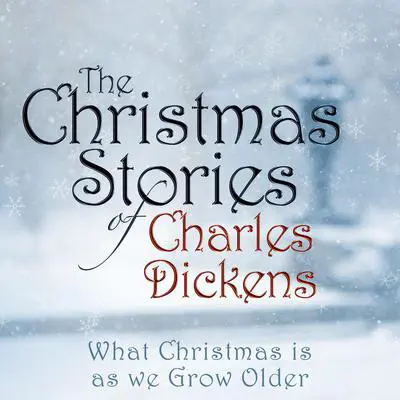 What Christmas is as We Grow Older Audibook, by Charles Dickens