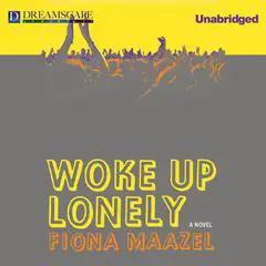 Woke Up Lonely Audibook, by Fiona Maazel