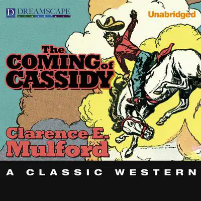 The Coming of Cassidy: A Hopalong Cassidy Novel Audibook, by Clarence E. Mulford