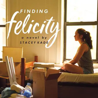 Finding Felicity: A Novel Audibook, by Stacey Kade
