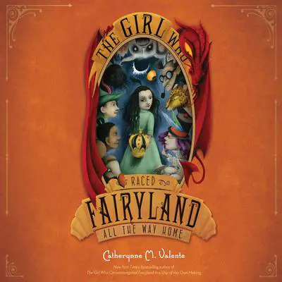 The Girl Who Raced Fairyland All the Way Home Audibook, by Catherynne M. Valente