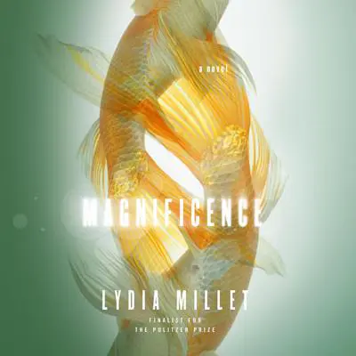 Magnificence Audibook, by Lydia Millet