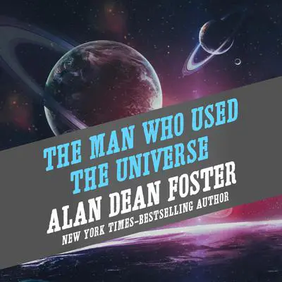 The Man Who Used the Universe Audibook, by Alan Dean Foster