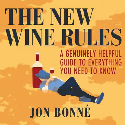 The New Wine Rules: A Genuinely Helpful Guide to Everything You Need to Know Audibook, by Jon Bonn‚