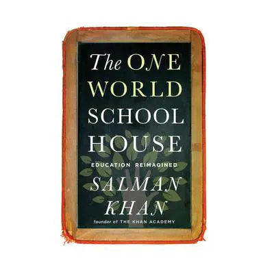 The One World Schoolhouse: Education Reimagined Audibook, by Salman Khan