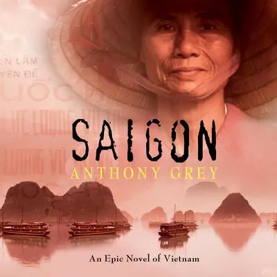 Saigon: An Epic Novel of Vietnam Audibook, by Anthony Grey
