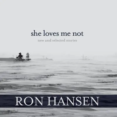 She Loves Me Not: New and Selected Stories Audibook, by Ron Hansen