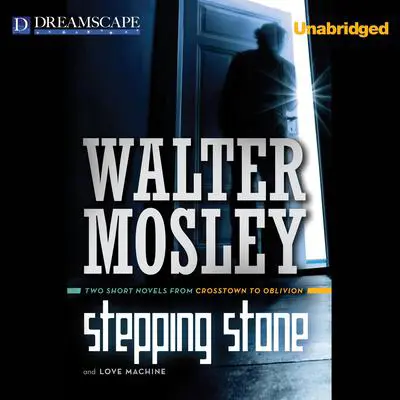 Stepping Stone & Love Machine: Two Short Novels from Crosstown to Oblivion Audibook, by Walter Mosley