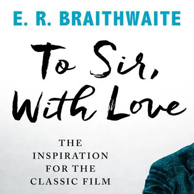 To Sir, With Love Audibook, by E.R. Braithwaite