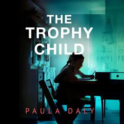 The Trophy Child: A Novel Audibook, by Paula Daly