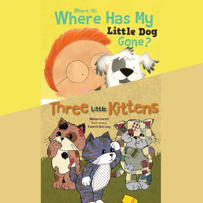 Where, Oh, Where Has My Little Dog Gone?; & Three Little Kittens Audibook, by Melissa Everett