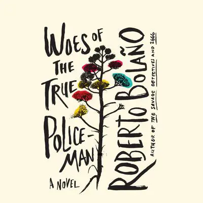 Woes of the True Policeman Audibook, by Roberto Bolaño