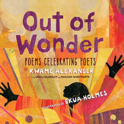 Out of Wonder: Poems Celebrating Poets Audibook, by Kwame Alexander