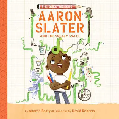 Aaron Slater and the Sneaky Snake Audibook, by Andrea Beaty