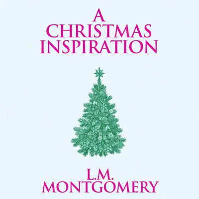A Christmas Inspiration Audibook, by L. M. Montgomery