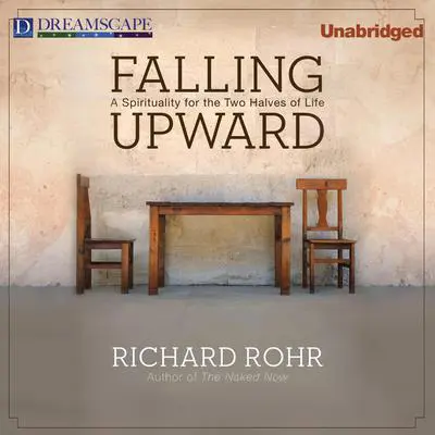 Falling Upward: A Spirituality for the Two Halves of Life Audibook, by Richard Rohr