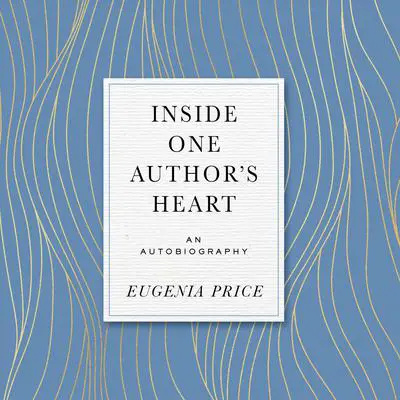 Inside One Author's Heart Audibook, by Eugenia Price