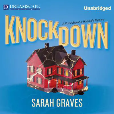 Knockdown: A Home Repair is Homicide Mystery Audibook, by Sarah Graves