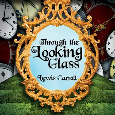 Through the Looking Glass Audibook, by Lewis Carroll