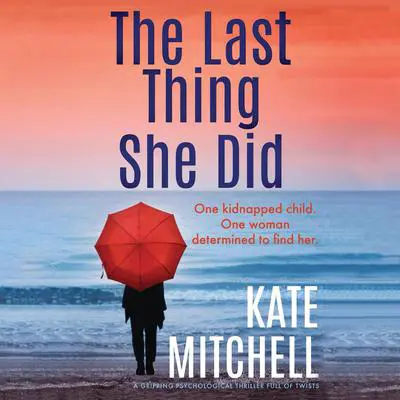 The Last Thing She Did: A gripping psychological thriller full of twists Audibook, by Kate Mitchell