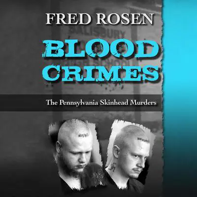 Blood Crimes: The Pennsylvania Skinhead Murders Audibook, by Fred Rosen